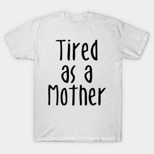 Tired As A Mother - Mommy To Be T-Shirt